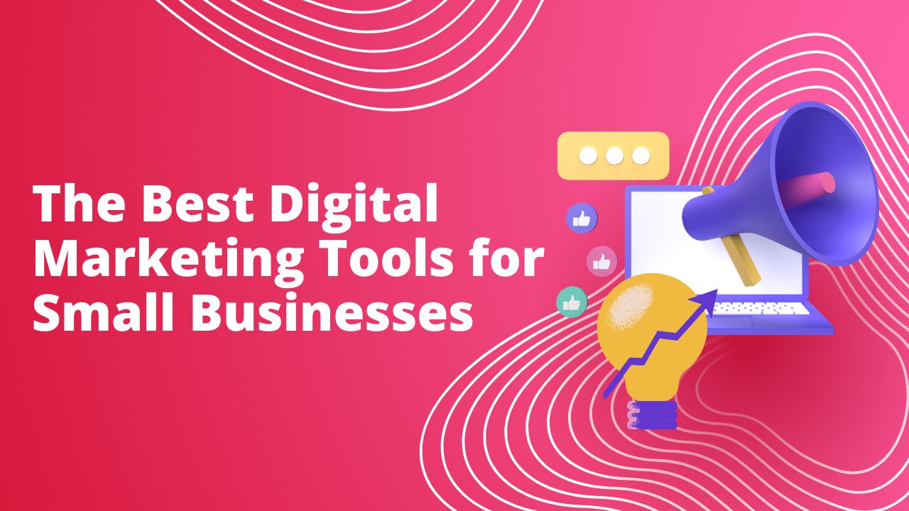 The Best Digital Marketing Tools for Small Businesses