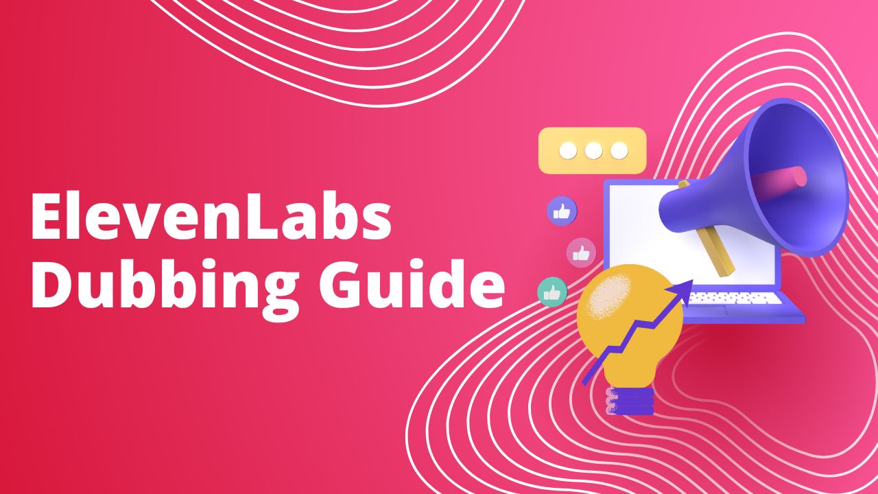 ElevenLabs Dubbing Guide: Translate Videos and Preserve Voice Style