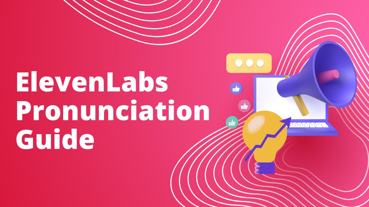 ElevenLabs Pronunciation Guide: Fix Names, Acronyms, and Hard Words
